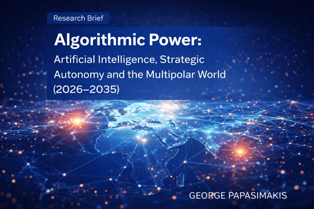 algorithmic power artificial intelligence strategic autonomy multipolar world research brief George Papasimakis 2026 γεωπολιτική τεχνητή νοημοσύνη παγκόσμια ισορροπία ισχύος